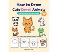 How to Draw Cute Kawaii Animals: A Step-by-Step Drawing Book for Kids Ages 6-9: 25 Adorable and Easy Animals to Draw