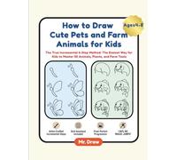 How to Draw Cute Pets and Farm Animals for Kids: The True Incremental 6-Step Method: The Easiest Way for Kids to Master 50 Animals, Plants, and Farm Tools (Step-by-Step Drawing for Kids)
