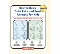 How to Draw Cute Pets and Farm Animals for Kids: The True Incremental 6-Step Method: The Easiest Way for Kids to Master 50 Animals, Plants, and Farm Tools! (Step-by-Step Drawing for Kids)