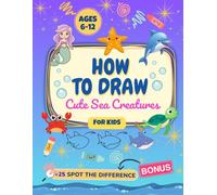How to Draw Cute Sea Creatures for Kids: Under the Sea Kawaii Animals (Dolphin, Octopus, Crab, Mermaid, and Other Ocean Animals) with Easy ... Includes Bonus Spot the Difference Activity