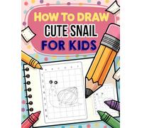 How to Draw Cute Snail: A Whimsical Drawing Guide for Creative Kids Who Love Fun Characters and Simple Shapes