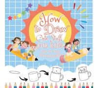 How to Draw Cute Stuff for Kids: Easy Step-by-Step Guide to Drawings Animals, Foods and More