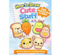 How to Draw Cute Stuff: How to Draw Cute Stuff for Kids: Easy Step-by-Step Guide to Draw Cute Animals, Food, and Adorable Things | Simple Drawing Book for Beginners