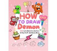 How to Draw Demon: 300 Cute Monsters Hunters, K-Pop Stuff, Animals & More