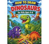 How to Draw Dinosaurs for Kids Ages 4-8: Easy Step-by-Step Drawing Book for Beginners