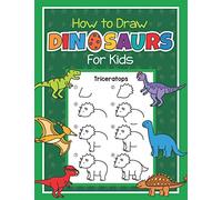 How to Draw Dinosaurs for Kids: Easy Step by Step Drawing Book for Kids 6-8 | Learn How to Draw Simple Dinos