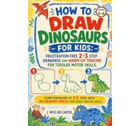 How to Draw Dinosaurs for Kids: Frustration-Free 2-3 Step Drawings and Warm-Up Tracing for Toddler Motor Skills: Learn Dinosaurs in 2-3 Steps with Big ... Early Motor Skills. (How to Draw for Kids)