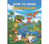 How to Draw Dinosaurs: Step-by-Step Dinosaur Drawing Book for Kids Ages 4-8 and 9-12 | Fun, Easy, and Creative Art Guide