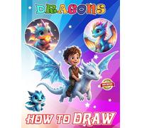 How To Draw DRAGON Book: Draw and Coloring Book For Kids | Learn How to Draw Cute Character Step-by-Step For Beginners Ages 4-8, 9-12 Girls, Boys, ... | Perfect Gifts for all special occasions
