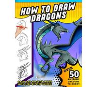 How To Draw Dragons: A Step by Step Drawing Book for Illustrating Fire Breathing Mythical Creatures