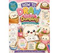How To Draw Dum-pling's for Kids, Teens & Adults: Easy Step-by-Step Funny Kawaii Dumplings, Silly Food Characters & Easy Cute Coloring Pages, Drawing ... Adults To Chill, Unwind, And Relieve Stress