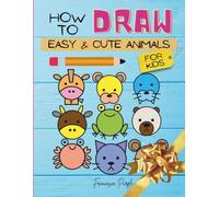How to Draw Easy and Cute Animals for Kids: A step by step guide to draw cute animals starting from a circle. A great gift for kids, a method simple ... have hours of non stop fun. (Activity Book)
