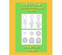 How to Draw Easy Step-by-Step Flowers: A Calm, Confidence-Building Drawing Book for Beginners