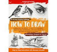 How to Draw: Embracing the Pencil - A Path to Confident, Creative Self-Expression. Tips and Tricks to Become an Expert in 30 Days