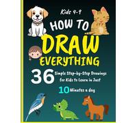 How to Draw Everything: 36 Simple Step-by-step Drawing for kids 4-9, to Learn In just 10 Munite a day| A perfect gift for the holidays (10 Minute Art and Coloring for Kids.)