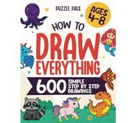 How To Draw Everything: 600 Simple Step By Step Drawings For Kids Ages 4 to 8