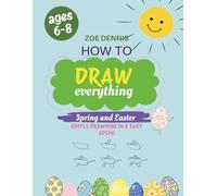 How to Draw Everything:: A Book with Step-by-Step Guide and Practice Pages for Kids with Spring and Easter Funny Stuff - Bunnies Picnic, Eggs Hunting, ... Paintings (How to draw everything for kids.)