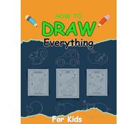 How To Draw Everything: Drawings of Cute Stuff, Animals, Fruits, Gifts, and other Amazing Things | Book For Kids