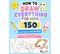 How to Draw Everything for Kids: 150 Easy Step-by-Step Drawings of Animals, Food, Nature, Toys and More | Single-Sided Pages for Easy Coloring