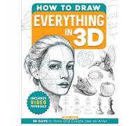 How to Draw Everything in 3D: Includes Videos Tutorials Learn to Draw Book for Adults and Teens with Step-by-Step Lessons and Guides on 30 Amazing ... Beginners (Gifts for Young Artists Who Draw)