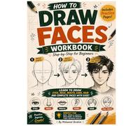 HOW TO DRAW FACES WORKBOOK: Step-by-Step Drawing Guide with Practice Pages for Kids, Teens & Adults