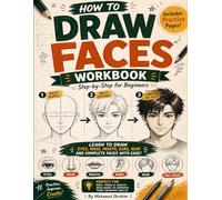 HOW TO DRAW FACES WORKBOOK: Step-by-Step Drawing Guide with Practice Pages for Kids, Teens & Adults