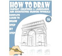 How to Draw Fantasy creatures & Landmarks and Architecture drawing Tutorials Complete Learn to draw step by step 16: 216 fun Pages for learning and creativity