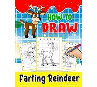 How To Draw Farting Reindeer: 30 Funny Pictures With Step By Step Guide To Learn To Draw | Gag Gifts | White Elephant Gifts | Christmas Gifts | Stress Relief Gifts