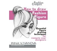 How to draw fashion figure: Essential figure drawing techniques for women’s wear designers (Fashion Croquis Books)