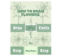How to Draw Flowers Easily: Step-by-Step Guide to Botanical Drawings with Colorable Outlines