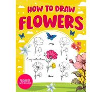 How To Draw Flowers: The Joy Of Botanical Drawing With Simple Techniques For Realistic Drawings: How To Draw Modern Florals