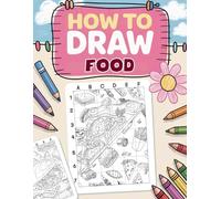 How to Draw Food: Sketch Various Food Items Using Grid System for Beginners and Young Artists