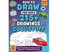 How to Draw for Boys Ages 8-12: Over 215 Easy Step-by-Step Drawings of Cool Cars, Dinosaurs, Cute Monsters & More