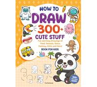 How to Draw For Kids: 300+ Drawings of Food, Animals, Nature, Fantasy, and Other Cool Stuff!