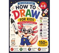 How to Draw for Kids 4-8: The AJOLUPI Method™: No Eraser, No Frustration: Easy Step-by-Step Drawing Book for Beginners Featuring Animals, Vehicles, Dinosaurs, Kawaii, Axolotls, Monsters & More