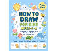 How to Draw for Kids Ages 4-8: Easy Step-by-Step Dot-Line Drawing Activities with Fun Characters for Preschool, Kindergarten, and Early Elementary Kids