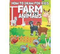 How to Draw for Kids: Farm Animals: An Easy STEP-BY-STEP guide to drawing different farm animals like Cow, Pig, Sheep, Hen, Rooster, Donkey, Goat, and many more