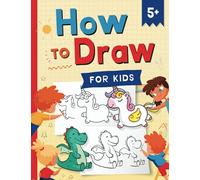 How to Draw for Kids: How to Draw 101 Cute Things for Kids Ages 5+ | Fun & Easy Simple Step by Step Drawing Guide to Learn How to Draw Cute Things: ... (Fun Modern Drawing Activity Book for Kids)