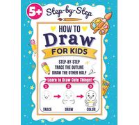How to Draw for Kids: Step-by-Step Drawing, Trace & Draw Activities, Finish the Picture Pages (Educational Activity Books For Kids)