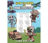 How To Draw for Minecrafters A Step by Step Chibi Guide: Unlock Your Creative World with 6 Easy-to-Follow Tutorials for Drawing Minecraft Chibis from ... (Unofficial Minecraft Activity Book for Kids)