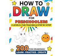 How to Draw for Preschoolers: 200 Fun Tracing & Step-by-Step Drawings for Kids Ages 3-5 - Easy Preschool Practice to Build Fine Motor Skills