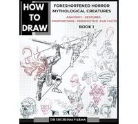 HOW TO DRAW FORESHORTENED HORROR MYTHOLOGICAL CREATURES- BOOK 1: ANATOMY,GESTURES,PERSPECTIVE,PROPORTIONS,FUN FACTS (HOW TO DRAW IN PERSPECTIVE)