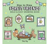 How to Draw Forest Friends: Bold and Easy Drawing Book for Adults and Kids, Step-by-Step Lessons to Trace, Draw, and Create Coloring Pages