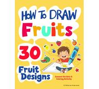 How to Draw Fruits for Kids: 30 Cute Dot-to-Dot & Coloring Activities (Easy 2-Step Drawing for Beginners)