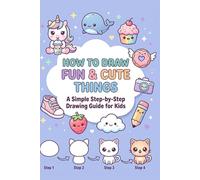 How To Draw Fun & Cute Things: Cute Drawings of Animals, Food, Gifts & More Amazing Things | Kids Drawing Book