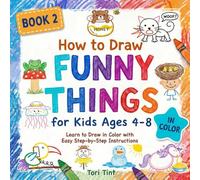 How to Draw Funny Things for Kids Ages 4-8: Learn to Draw in Color with Step-by-Step Instructions, Book 2