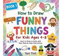 How to Draw Funny Things for Kids Ages 4-8: Learn to Draw in Color with Step-by-Step Instructions, Book 1