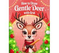 How to Draw Gentle Deer: 30 Easy and Adorable Deer Drawings Using the Grid Method | A Cute Holiday and Birthday Gift for Kids Ages 5-12