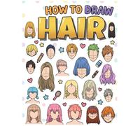 How to Draw Hair: Simple Step-by-Step Drawing Guide for Kids and Beginners to Master Cute and Modern Hairstyles