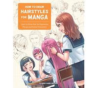 How to Draw Hairstyles for Manga: Learn to Draw Hair for Expressive Manga and Anime Characters